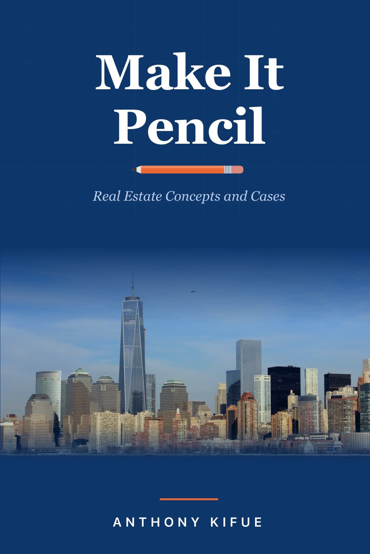 Cover of Make It Pencil: Real Estate Concepts and Cases, by Anthony Kifue